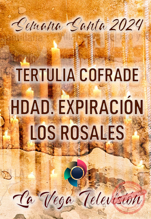 TERTULIA COFRADE HDAD. EXPIRACIÓN DE LOS ROSALES